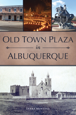 Old Town Plaza in Albuquerque - Montoya, Debra