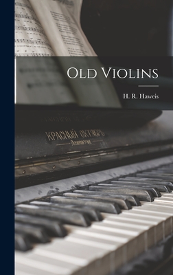 Old Violins - Haweis, H R 1839-1901