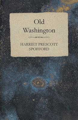 Old Washington - Spofford, Harriet Elizabeth Prescott