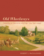 Old Wheelways: Traces of Bicycle History on the Land