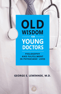 Old Wisdom For Young Doctors: Philosophy and Fulfillment in Physicians' Lives