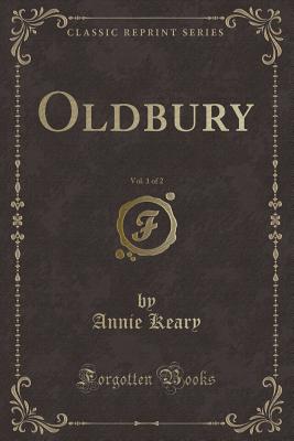 Oldbury, Vol. 1 of 2 (Classic Reprint) - Keary, Annie