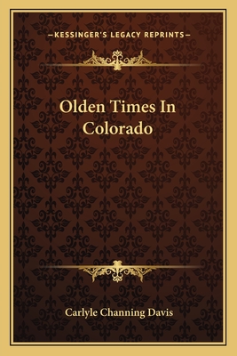 Olden Times In Colorado - Davis, Carlyle Channing