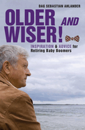 Older and Wiser!: Inspiration and Advice for Retiring Baby Boomers
