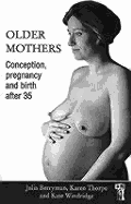 Older Mothers: Conception, Pregnancy and Birth After 35