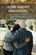 Older Parents Remarrying: Learn To Love Your Parent's New Spouse And Family: Second Chance Marriage Romance Books