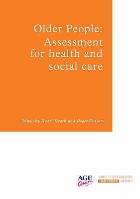 Older People: Assessment for Health and Social Care - Heath, Hazel (Editor), and Watson, Roger (Editor)