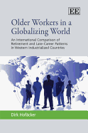 Older Workers in a Globalizing World: An International Comparison of Retirement and Late-Career Patterns in Western Industrialized Countries - Hofcker, Dirk