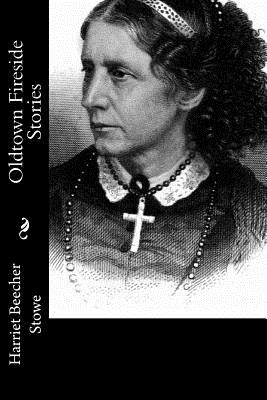 Oldtown Fireside Stories - Stowe, Harriet Beecher, Professor