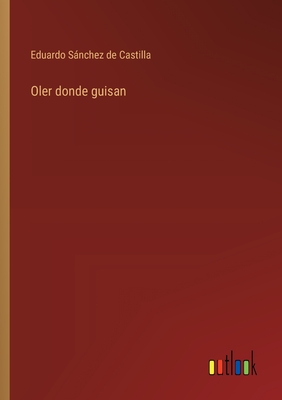 Oler donde guisan - Snchez de Castilla, Eduardo