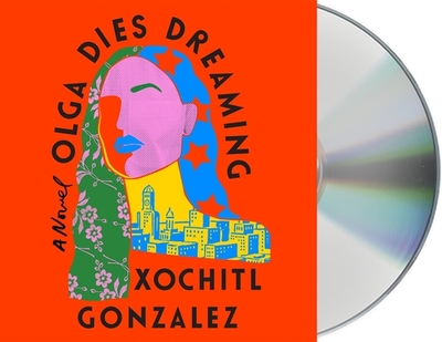 Olga Dies Dreaming - Gonzalez, Xochitl, and Guerra, Almarie (Read by), and Riesco, Armando (Read by)