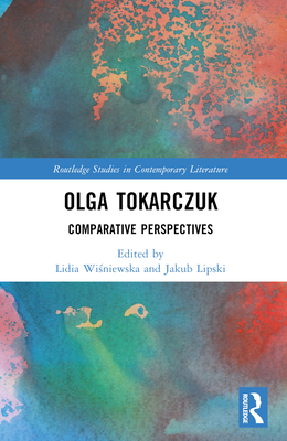 Olga Tokarczuk: Comparative Perspectives - Wi niewska, Lidia (Editor), and Lipski, Jakub (Editor)