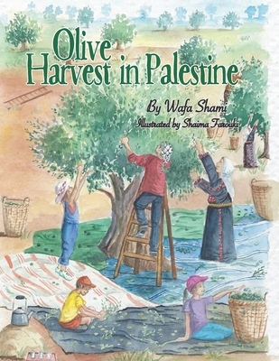 Olive Harvest in Palestine: A story of childhood memories - Shami, Wafa