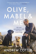 Olive, Mabel & Me: Life and Adventures with Two Very Good Dogs