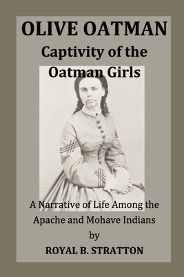 Olive Oatman: Captivity of the Oatman Girls - Miller, Eric, and Stratton, Royal B