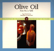 Olive Oil: From Tree to Table - Knickerbocker, Peggy, and Smith, Laurie (Photographer), and Blyth, Maggie (Foreword by)