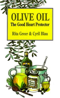 Olive Oil: The Good Heart Protector - Greer, Rita, and Blau, Cyril