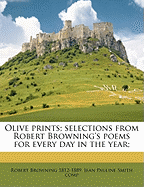 Olive Prints; Selections from Robert Browning's Poems for Every Day in the Year;