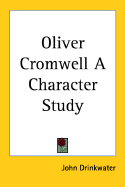 Oliver Cromwell: A Character Study