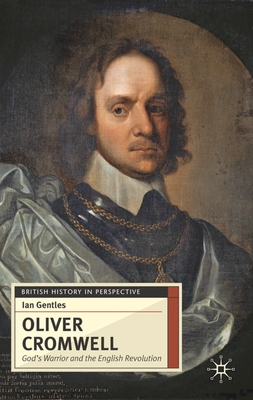Oliver Cromwell: God's Warrior and the English Revolution - Gentles, Ian