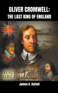 Oliver Cromwell: The Last King of England