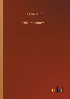 Oliver Cromwell - Firth, Charles