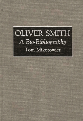 Oliver Smith: A Bio-Bibliography - Mikotowicz, Tom, and Mikotowicz, Thomas