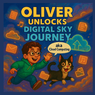 Oliver Unlock Digital Sky Journey (aka Cloud Computing): Cloud Computing knowledge for kids