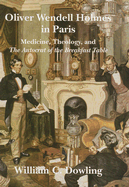 Oliver Wendell Holmes in Paris: Medicine, Theology, and the Autocrat of the Breakfast Table