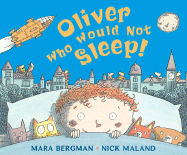 Oliver Who Would Not Sleep! - Bergman, Mara, and Maland, Nick