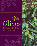 Olives: Cooking with Olives and Their Oils - Rogers, Ford