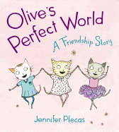 Olive's Perfect World: A Friendship Story