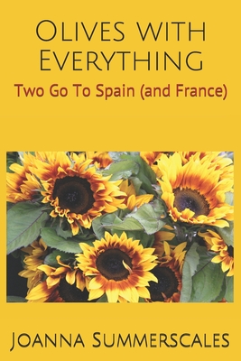 Olives with Everything: Two Go To Spain (and France) - Summerscales, Joanna