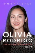 Olivia Rodrigo: The Ultimate Fan Book 2023/4: 100+ Olivia Rodrigo Facts, Photos, Quiz & More