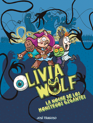 Olivia Wolf. La Noche de Los Monstruos Gigantes - Fragoso, Jos?