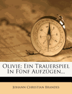 Olivie: Ein Trauerspiel in F?nf Aufz?gen...