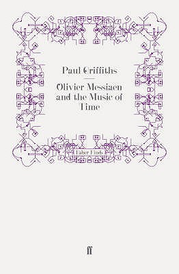 Olivier Messiaen and the Music of Time - Griffiths, Paul