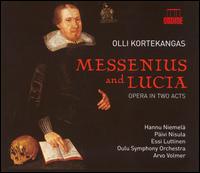 Olli Kortekangas: Messenius and Lucia - Elli Seeskorpi (vocals); Essi Luttinen (mezzo-soprano); Hannu Niemel (baritone); Jaakko Kuusisto (baritone);...