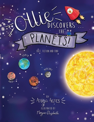 Ollie Discovers the Planets: It's fact, fiction & fun! - Acres, Anya