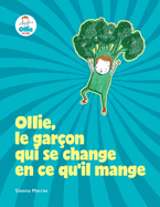 Ollie, le gar?on qui se change en ce qu'il mange: Superhero Food Adventures pour les b?b?s, les tout-petits, les enfants sur des aliments sains, des l?gumes, des fruits - m?me pour les mangeurs difficiles ou difficiles