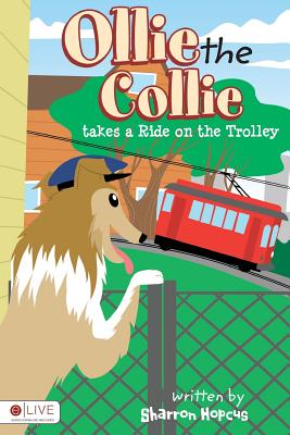 Ollie the Collie Takes a Ride on the Trolley - Hopcus, Sharron