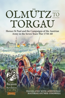 Olmutz to Torgau: Horace St Paul and the Campaigns of the Austrian Army in the Seven Years War 1758-60 - Cogswell, Neil