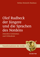 Olof Rudbeck Der Jngere Und Die Sprachen Des Nordens: Zwischen Gotizismus Und Orthodoxie