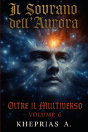 Oltre il Multiverso Volume 6: Il Sovrano dell'Aurora