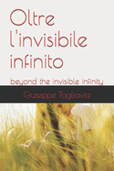 Oltre l'invisibile infinito: beyond the invisible infinity
