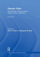 Olympic Cities: City Agendas, Planning, and the World's Games, 1896 - 2016 - Gold, John R (Editor), and Gold, Margaret M (Editor)