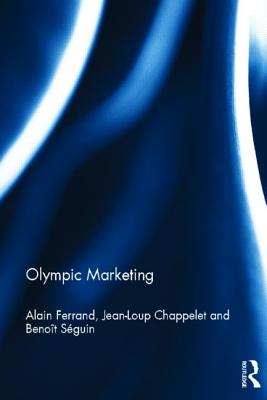 Olympic Marketing - Ferrand, Alain, and Chappelet, Jean-Loup, and Seguin, Benoit