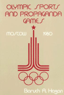 Olympic Sports and Propaganda Games: Moscow 1980