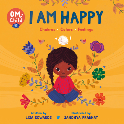 Om Child: I Am Happy: Chakras, Colors, and Feelings - Edwards, Lisa