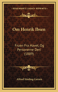 Om Henrik Ibsen: Fruen Fra Havet, Og Personerne Deri (1889)